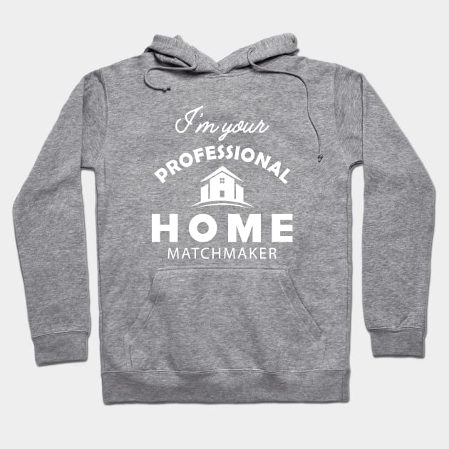 Real Estate - I'm your professional home matchmaker Hoodie by KC Happy Shop